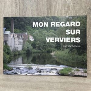 “Mon regard sur Verviers” - Luc Vanhaecke (in het Frans) boeken en publicaties